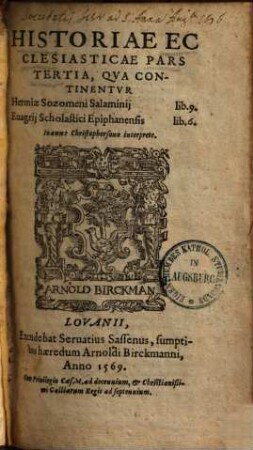 Historiae Ecclesiasticae Pars ..., 3.. Qva Continentvr Hermiae Sozomeni Salaminij lib. 9. Euagrij Scholastici Epiphanensis lib. 6.