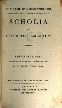 Ern. Frid. Car. Rosenmülleri Scholia In Vetus Testamentum. 7,3, Prophetae minores ; vol. 3. Micha, Nahum et Habacuc