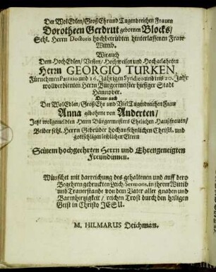Der Wol Edlen/ [...] Frauen Dorotheen Gerdrut gebornen Blocks/ [...] Herrn Georgio Turken, [...] Frau Anna gebohrne von Anderten/ [...]