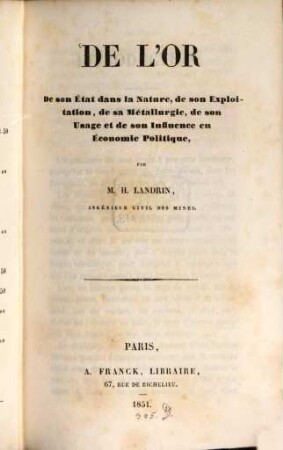 De l'or : de son état dans la nature, de son exploitation, de sa métallurgie, de son usage et de son influence en économie politique