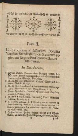 Pars II. Libros continens historiam Borussiae Marchiae, Brandenburgicae & aliarum regionum sceptro Prussico subjectarum illustrantes.