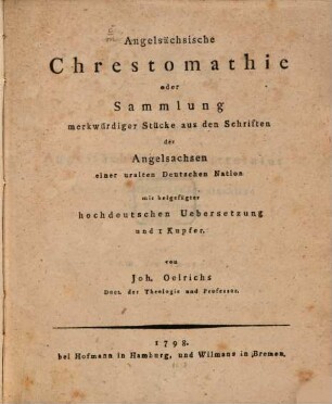 Angelsächsische Chrestomathie oder Sammlung merkwürdiger Stücke aus den Schriften der Angelsachsen einer uralten Nation mit beigefügter hochdeutschen Uebersetzung und 1 Kupfer