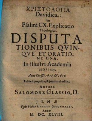 Christologia Davidica seu Psalmi CX. Explicatio Theologica, Disputationibus Quinque, Et Oratione Una