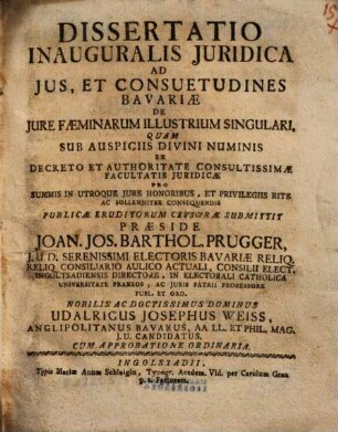 Dissertatio Inauguralis Juridica Ad Jus, Et Consuetudines Bavariæ De Jure Faeminarum Illustrium Singulari