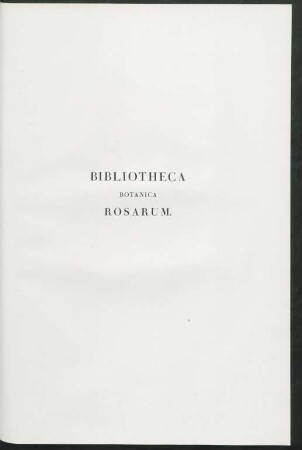 Bibliotheca Botanica Rosarum.