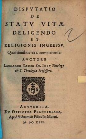 Dispvtatio De Statv Vitæ Deligendo Et Religionis Ingressv : Quæstionibus XII. comprehensa