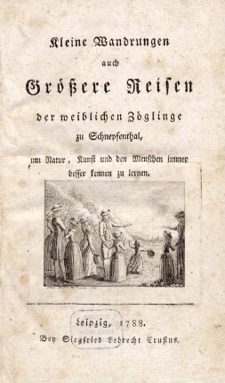 Kleine Wandrungen auch Größere Reisen der weiblichen Zöglinge zu Schnepfenthal, um Natur, Kunst und den Menschen immer besser kennen zu lernen