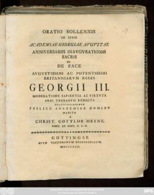 Oratio Sollennis In Ipsis Academiae Georgiae Avgvstae Anniversariis Inavgvrationis Sacris Et De Pace Avgvstissimi Ac Potentissimi Britanniarvm Regis Georgii III. Moderatione Sapientia Ac Virtvte Orbi Terrarvm Reddita Gratvlationibvs Pvblico Academiae Nomine Habita