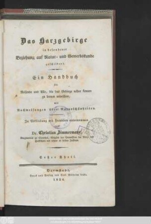 Theil 1: Das Harzgebirge in besonderer Beziehung auf Natur- und Gewerbskunde geschildert : Ein Handbuch für Reisende und Alle, die das Gebirge näher kennen zu lernen wünschen, mit Nachweisungen über Naturschönheiten