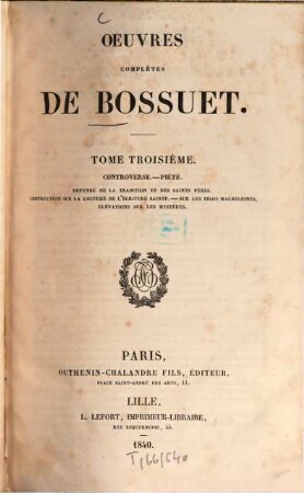 Oeuvres complètes de Bossuet, 3. Controverse. - Piété. - 1840. - 724 S.