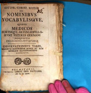 Gottfr. Christ. Rothii De Nominibvs Vocabvlisqve, Qvibvs Medicos Eorvmqve Artem Adpellarvnt Veteres Germani Disqvisitio Philologico-Antiqvaria : Observationibvs Variis, Maiorvm Nostrorvm Mores Ac Rem Medicam Illvstrantibvs Instrvcta