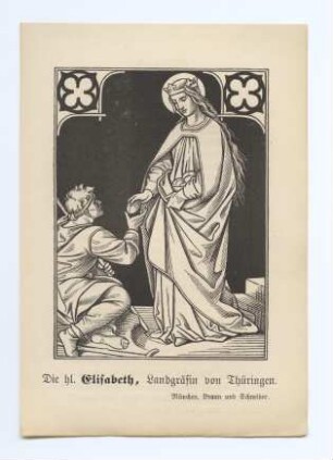 "Die hl. Elisabeth, Landgräfin von Thüringen." (kleines Andachtsbild)