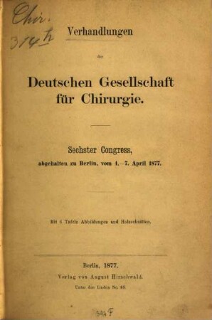 Verhandlungen der Deutschen Gesellschaft für Chirurgie : Tagung, 6. 1877, 4. - 7. Apr.