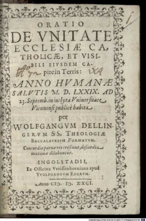 Oratio De Vnitate Ecclesiae Catholicae, Et Visibili Eivsdem Capite in Terris : Anno Hvmanae Salvtis M.D.LXXIX. Ad 23. Septemb. in inclyta Vniuersitate Viennensi publicè habita