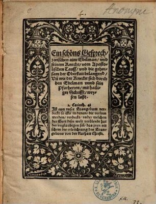 Ein schöns Gesprech, zwischen aim Edelman, vnd seinem Knecht, vom Apostolischen Tauff, vnd die gehorsam der Oberkait belangend, Vn[d] wie der Knecht sich durch den Edelman vnnd sein Pfarherren, mit hailiger Schrifft, weysen laßt