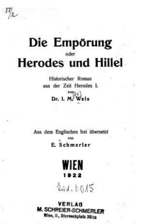 Die Empörung oder Herodes und Hillel : Historischer Roman aus der Zeit Herodes I. / von I. M. Weis. Aus d. Engl. frei übers. von E. Schmerler