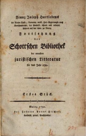 Franz Joseph Hartlebens Fortsetzung der Schott'schen Bibliothek der neuesten juristischen Litteratur : für das Jahr 1789