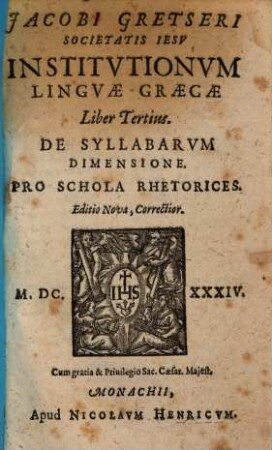 Jacobi Gretseri Societatis Iesv Institvtionvm Lingvae Graecae Liber ..., 3. De Syllabarvm Dimensione : Pro Schola Rhetorices