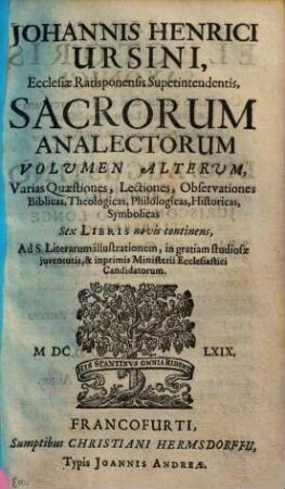 Johannis Henrici Ursini, Superintendentis Ratisbonensis, Analectorum Sacrorum Libri sex : Variarum Lectionum & Observationum ... Farrago Congesta & Digesta. Volumen Alterum : Sex Libris novis continens