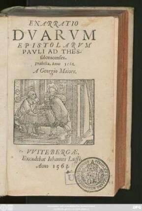 ENARRATIO || DVARVM || EPISTOLARVM || PAVLI AD THES-||salonicenses.|| Praelecta, Anno 1561.|| A Georgio Maiore.||