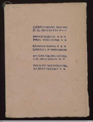 [Zeitgenössische Dichter I, Rossetti, Swinburne, Dowson, Jacobson, Kloos, Verwey, Verhaeren: Übertragungen/Zeitgenössische Dichter II, Verlaine, Mallarmé, Rimbaud, De Regnier, D'Annunzio, Rolicz-Lieder: Übertragungen] - [Sammelhandschrift] - Gebrochene Musik D. G. Rossetti/Mondschein Paul Verlaine/Erinnerung Gabriel D'Annunzio/Im Garten des Serail I. P. Jacobsen/Folg die Verborgnen Albert Verwey - StGA-George I,1509 : [SW XV: H2, SW XVI: H1(Verlaine), SW XVI: H1(Rimbaud, Régnier, D'Annunzio)]