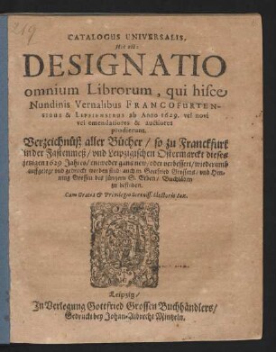 Catalogus Universalis, Hoc est: Designatio omnium Librorum, qui hisce Nundinis Vernalibus Francofurtensibus & Lipsiensibus ab Anno 1629. vel novi vel emendatiores & auctiores prodierunt