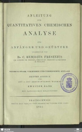 2: Anleitung zur quantitativen chemischen Analyse : oder die Lehre von der Gewichtsbestimmung und Scheidung der in der Pharmacie, den Künsten, Gewerben und der Landwirthschaft häufiger vorkommenden Körper in einfachen und zusammengesetzten Verbindungen; für Anfänger und Geübtere; in zwei Bänden