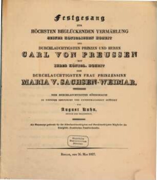 Festgesang zur höchsten beglückenden Vermählung seiner Kön. Hoh. des Durchlaucht. Prinzen Carl von Preussen mit Ihrer kön. Hoh. der Durchlaucht. Frau Prinzessin Maria von Sachsen-Weimar