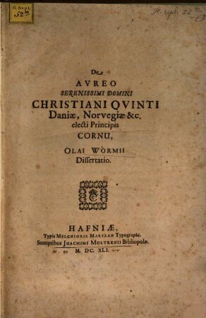 De aureo serenissimo domini Christiani Quinti Daniae, Norvegiae &c. electi Principis cornu, Olai Wormii dissertatio