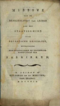 Missive van de municipaliteit van Leiden aan het staatsbewind der Bataafsche Republiek, betreffende den voormaligen en tegenwoordigen staat der fabrieken