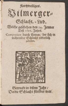 Kurtzweiliges. Vilmerger-Schlacht.-Lied : Welche geschehen den 24. Jenner Deß 1656. Jahrs ; Componiert durch Eeinen/ der sich in währender Schlacht ritterlich gehalten