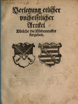 Verlegung etlicher vnchristlicher Artikel, Welche die Widerteuffer furgeben