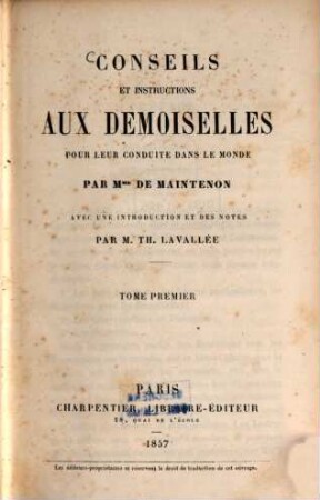 Conseils et instructions aux demoiselles pour leur conduite dans le monde par [Franç.] de Maintenon : Avec une introduction et des notes par Th. Lavallée, 1
