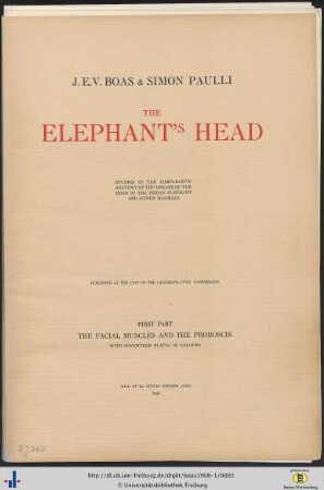 First Part: The elephant's head: studies in the comparative anatomy of the organs of the head of the Indian elephant and other mammals: The facial muscles and the proboscis