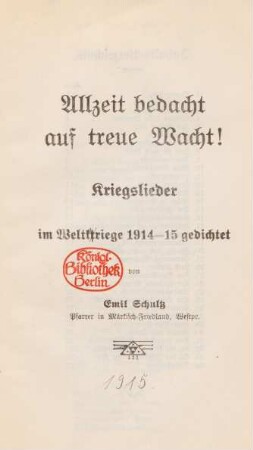 Allzeit bedacht auf treue Wacht! : Kriegslieder im Weltkriege 1914 - 15 gedichtet