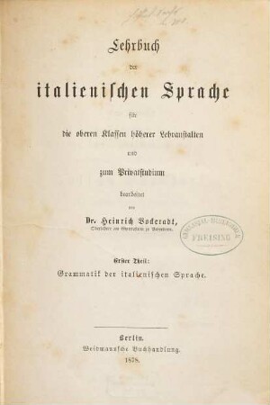 Lehrbuch der italienischen Sprache für die oberen Klassen höherer Lehranstalten und zum Privatstudium, 1. Theil. Grammatik der italienischen Sprache