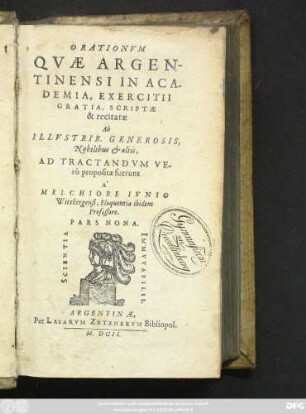 9: Orationum Quae Argentinensi In Academia, Exercitii Gratia scriptae & recitatae Ab Illustrib. Generosis, Nobilibus & aliis, Ad Tractandum Vero propositae fuerunt