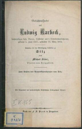 Gedächtnißrede auf Ludwig Karbeck : hochwürdigen kath. Pfarrer, Definitor und k. Distriktsschulinspector, geboren 5. Juni 1817, gestorben 16. März 1863 ; gehalten bei der Beerdigung desselben zu Silz ; zum Besten des Armenkinderhauses von Silz