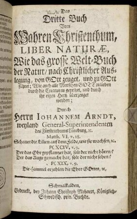 Das [vierte] Buch vom Wahren Christenthum, Liber Naturæ, Wie das grosse Welt-Buch der Natur, nach Christlicher Auslegung, von Gott zeuget ...