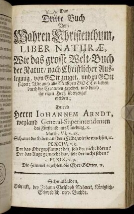 Das [vierte] Buch vom Wahren Christenthum, Liber Naturæ, Wie das grosse Welt-Buch der Natur, nach Christlicher Auslegung, von Gott zeuget ...