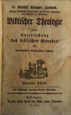 D. Gotthilf Traugott Zachariä Biblischer Theologie oder Untersuchung des biblischen Grundes der vornehmsten theologischen Lehren, 4
