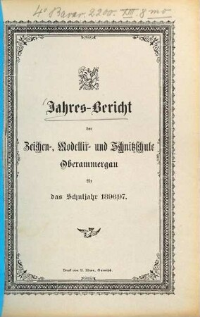 Jahres-Bericht der Zeichen-, Modellir- & Schnitzschule Oberammergau. 1896/97