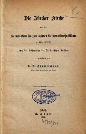 Die Zürcher Kirche von der Reformation bis zum dritten Reformationsjubiläum 1519 - 1819 : Nach d. Reihenfolge d. Zürcherischen Antistes geschildert