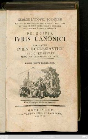 Georgii Lvdovici Boehmeri Potent M. Britanniae Regia A Consil. Ivstitatae Intimis Et Ivris Antecessoris Primarii In Academia Georgia Avgvsta Principia Ivris Canonici : Speciatim Ivris Ecclesiastici Pvblici Et Privati Qvod Per Germaniam Obtinet