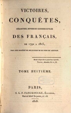 Victoires, conquêtes, désastres, revers et guerres civiles des Français de 1792 à 1815. Tome Huitième