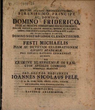 Festi Michaelis piam ac devotam celebrationem civibus Academiae pro officii ratione commendat ac simul de crimine blasphemiae in sanctos angelos commisso nonnulla praefatur ... Ioannes Nicolaus Pele