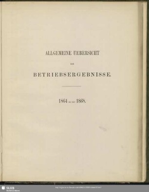 Allgemeine Uebersicht der Betriebsergebnisse : 1864 bis mit 1868