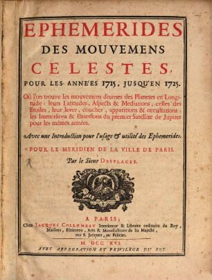 Ephémérides des mouvemens célestes : pour le méridien de Paris. 1715/25 (1716)