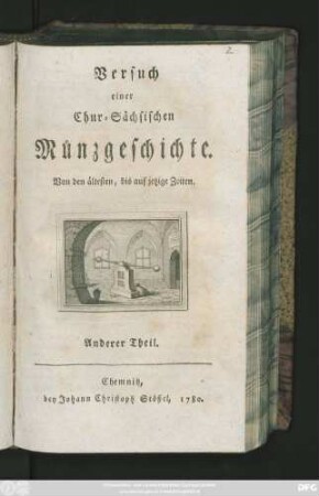 Theil 2: Versuch einer Chur-Sächsischen Münzgeschichte : Von den ältesten, bis auf jetzige Zeiten