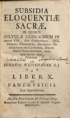 Subsidia Eloquentiae Sacrae : In Quibus Sylvulae Concionum In Annos VIII, Ars Conceptuum, DCC Exempla Figurarum, Apparatus Historiarum Pro Catechesi, Bibliotheca Concionatoris, Aliaque Plura Exhibentur, 10. De Panegyricis